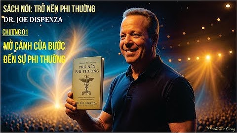 [SÁCH NÓI] Trở Nên Phi Thường – Chương 1: Mở Cánh Cửa Bước Đến Sự Phi Thường | Dr. Joe Dispenza