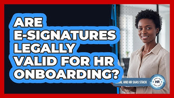 Are E-Signatures Legally Valid For HR Onboarding?