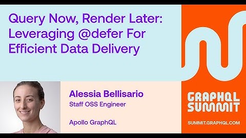 Query Now, Render Later: Leveraging @defer for Efficient Data Delivery - Alessia Bellisario