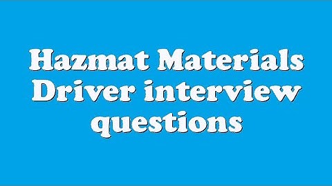 Hazmat Materials Driver interview questions