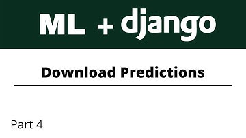 Build ML Web Apps using Django | Download Predictions | Part 4