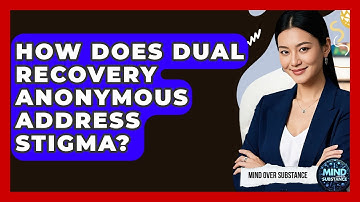 How Does Dual Recovery Anonymous Address Stigma? - Mind Over Substance