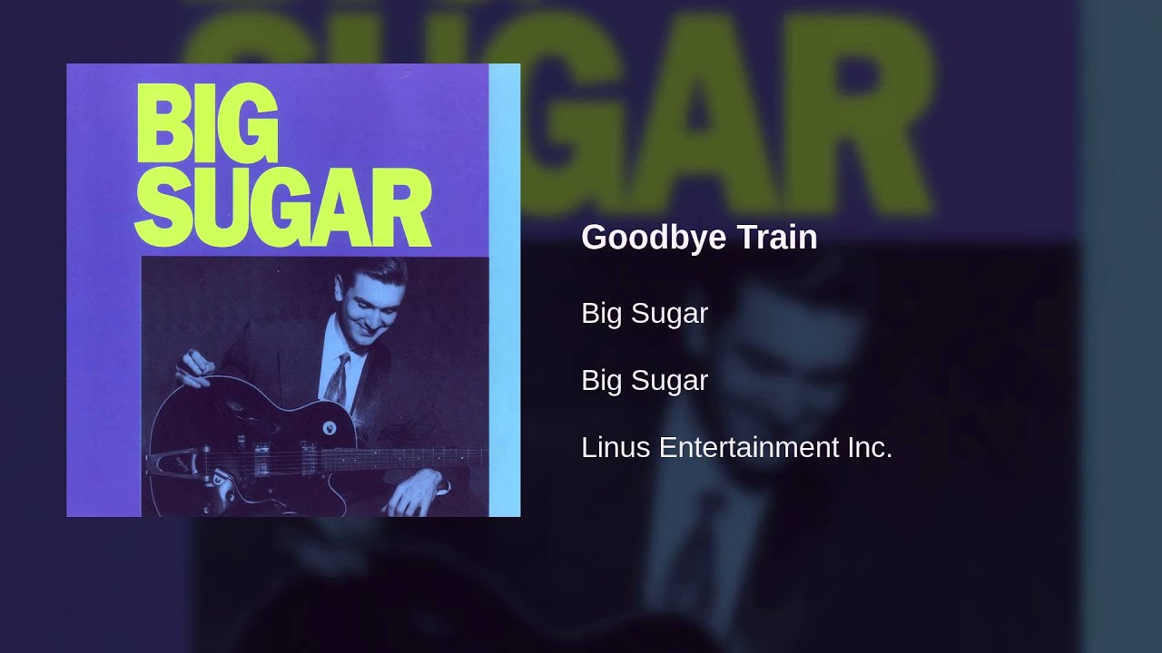 Watch Big Sugar - Goodbye Train on YouTube