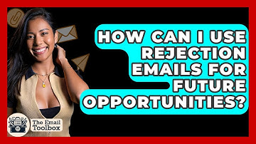 How Can I Use Rejection Emails For Future Opportunities? - TheEmailToolbox.com