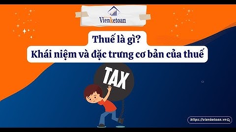Thuế là gì?  Khái niệm và đặc trưng cơ bản của thuế