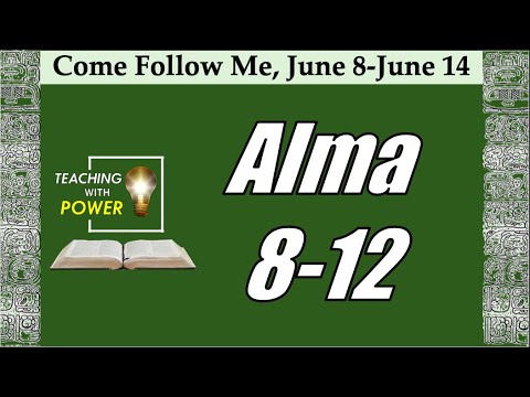 Come Follow Me, Alma 8-12