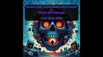 Severe XXE Vulnerability Discovered in WSO2 API Manager - CVE-2025-2905