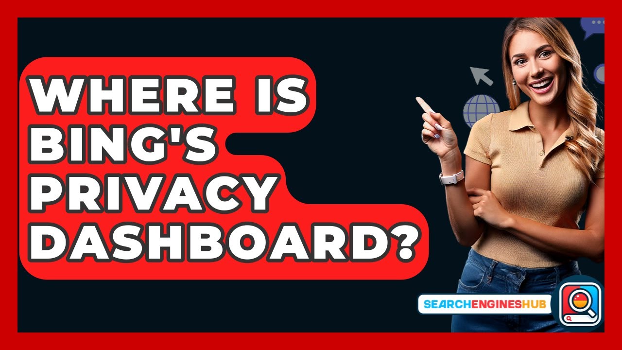 Where Is Bing's Privacy Dashboard? - SearchEnginesHub.com
