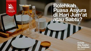 Bolehkah Puasa Asyura di Hari Jumát atau Sabtu? - Ustadz Abu Haidar as-Sundawy حفظه الله
