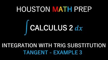 Integration By Trig Substitution (Tangent Example 3)