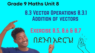 Grade 9 Maths Unit 8: 8.3 Vector Operations 8.3.1Addition of vectors Exerci 8.5, 8 .6 & 8.7| Saquama