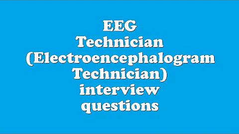 EEG Technician (Electroencephalogram Technician) interview questions