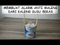 Membuat alarm anti maling dari kaleng susu