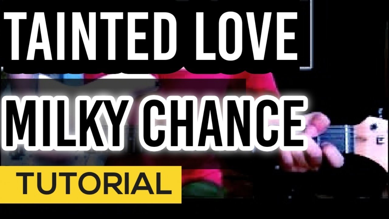 Milky Chance Tainted Love TABS & CHORDS GUITAR TUTORIAL YouTube