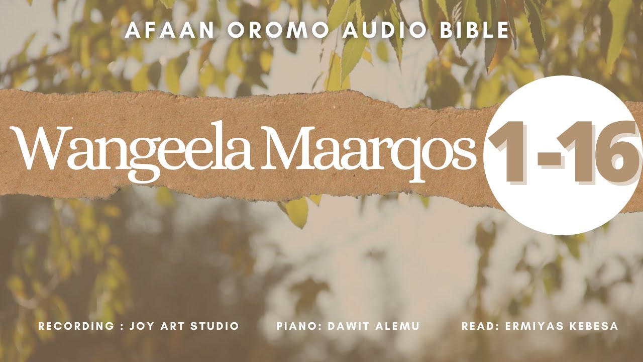 Wangeela Maarqos 1 16 Afaan Oromo Audio Bible Afaan Oromoo Macaafa