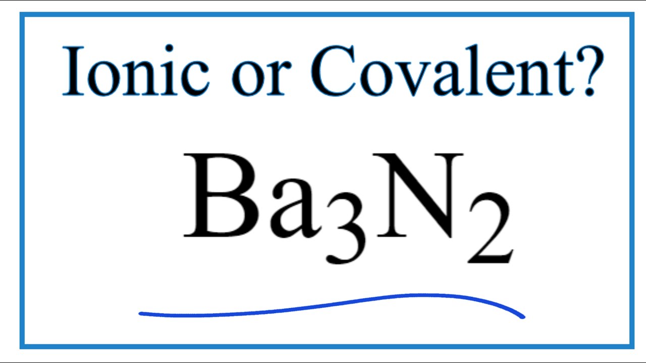 Is Ba3N2 (Barium nitride) Ionic or Covalent/Molecular? YouTube