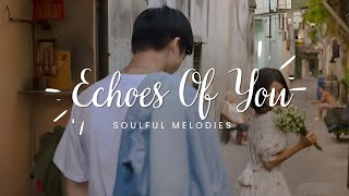 Echoes of You | Best English Romantic Songs with Lyrics | Soulful Melodies