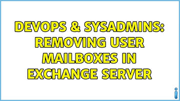 DevOps & SysAdmins: Removing user mailboxes in Exchange Server