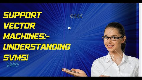 Support Vector Machines Understanding SVMs!