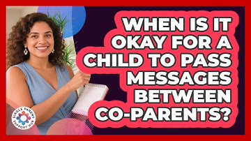 When Is It Okay For A Child To Pass Messages Between Co-parents? - Single Parent Support Hub