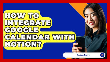 How To Integrate Google Calendar With Notion? - Be App Savvy