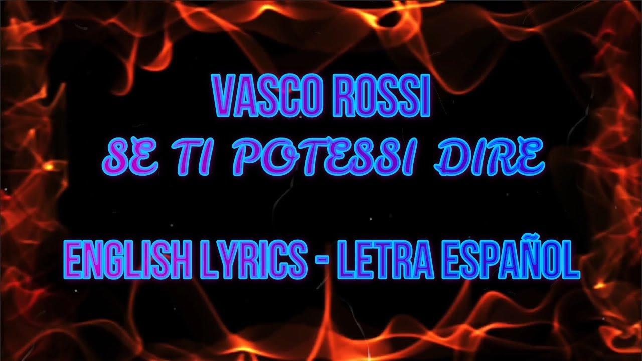 SE TI POTESSI DIRE Vasco Rossi ENGLISH LYRICS LETRA ESPAÑOL TESTO YouTube SE TI POTESSI DIRE Vasco Rossi ENGLISH LYRICS LETRA ESPAÑOL TESTO YouTube