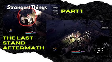 The Last Stand : Aftermath PART 1 Strangest Things Task Guide