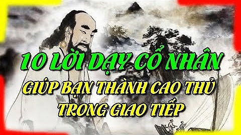 10 Lời Dạy Của Người Xưa Giúp Bạn Trở Thành Cao Thủ Trong Giao Tiếp- Tử Vi phú quý