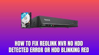How to Fix Reolink NVR No HDD Detected Error or HDD Blinking Red | Hard Drive Troubleshooting 2026