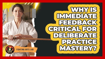 Why Is Immediate Feedback Critical For Deliberate Practice Mastery? - Fighting Arts Lab