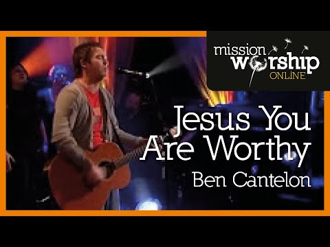 Ben Cantelon - Jesus You Are Worthy