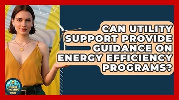 Can Utility Support Provide Guidance on Energy Efficiency Programs? - Your Utilities Hub