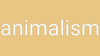 Animalism Definition & Meaning