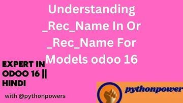 24 Understanding Rec Name In odoo 16 [Hindi] ||  Rec Name For Models In Odoo 16 In Hindi