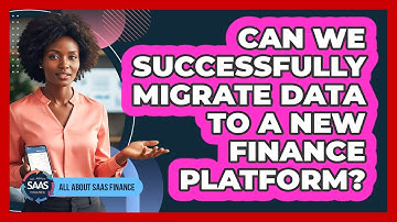 Can We Successfully Migrate Data To A New Finance Platform?