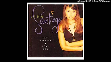 Lina Santiago= Just Because I Love You (Yo Se Que Té Amo Spanglish)