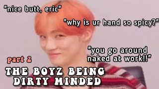 THE BOYZ being DIRTY MINDED | Part 2
