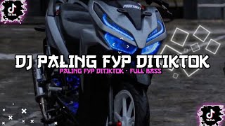 DJ PALING FYP DITIKTOK - FULL BASS