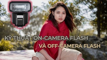 Kỹ thuật On-camera flash và Off-camera flash!