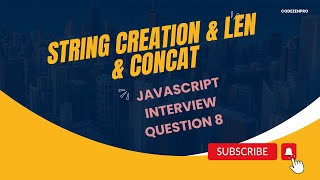 JavaScript Interview Question 8 - String creation, String length, String concatenation