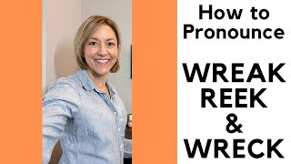 Learn to Pronounce WRECK, REEK, WREAK - American English Pronunciation Lesson #learnenglish