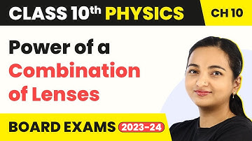 Power of a Lens - Light: Reflection And Refraction | Class 10 Physics