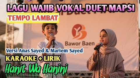 ⭕ KARAOKE+LIRIK - HANIT WA HANINI (VERSI ANAS SAYED) TEMPO LAMBAT - LAGU WAJIB VOKAL DUET MAPSI