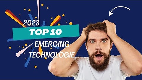 Top 10 Emerging Technologies in 2023