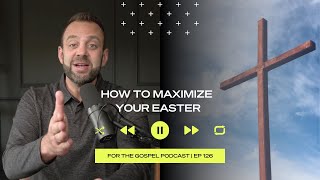 How to Maximize Your Easter | Costi Hinn | EP 126