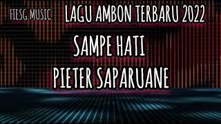 LAGU AMBON TERBARU 2022 || SAMPE HATI COVER PIETER SAPARUANE || #musicambon #musictimur