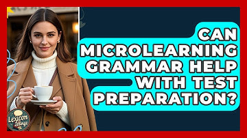 Can Microlearning Grammar Help With Test Preparation? | Lexicon Lounge