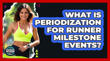 What Is Periodization For Runner Milestone Events? - Running Beyond Limits