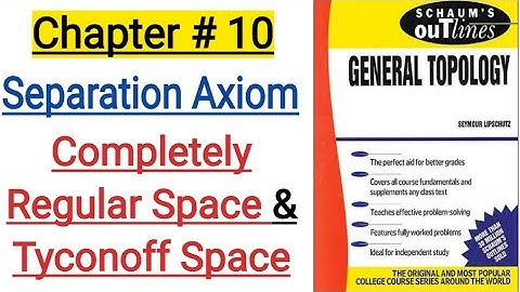 Separation Axiom||Completely Regular Space||Tyconoff Space