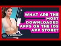What Are The Most Downloaded Apps On The iOS App Store? - All About Operating Systems